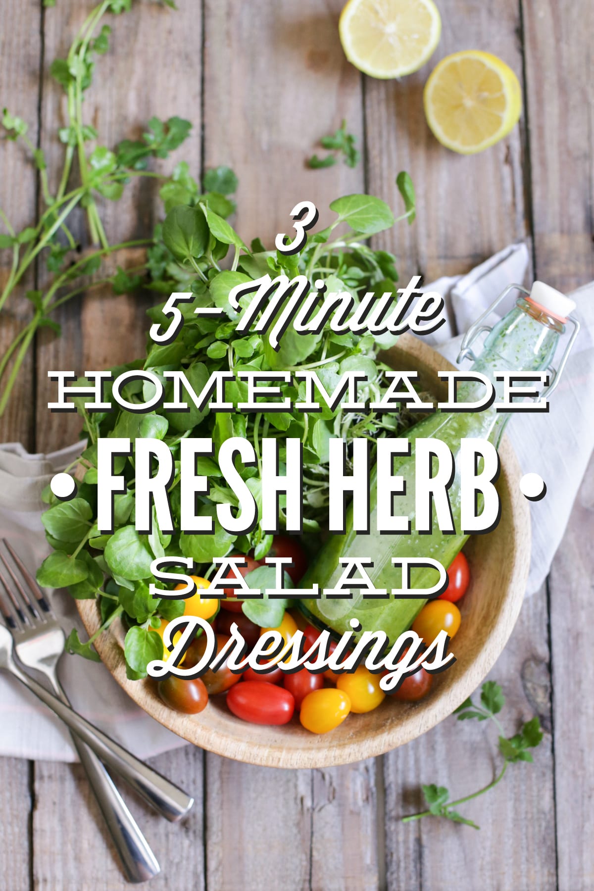 3 Five-Minute Fresh Herb Salad Dressings