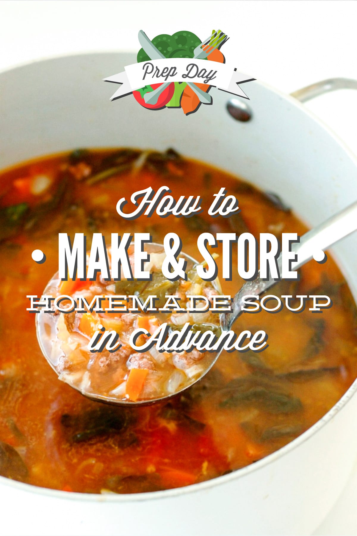 Prep Day: How to Make and Store Homemade Soup In Advance + 11 Simple Soup Recipes